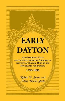 Book cover for Early Dayton With Important Facts and Incidents From the Founding Of The City Of Dayton, Ohio To The Hundredth Anniversary 1796-1896