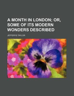 Book cover for A Month in London; Or, Some of Its Modern Wonders Described