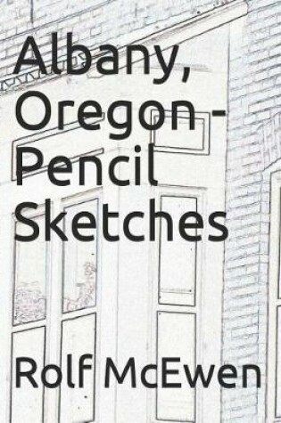 Cover of Albany, Oregon - Pencil Sketches