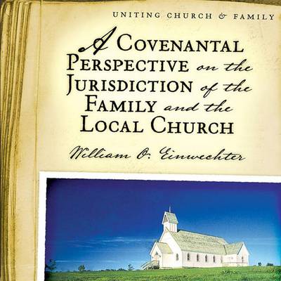 Book cover for A Covenantal Perspective on the Jurisdiction of the Family and the Local Church