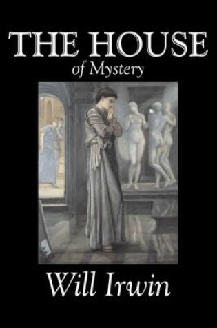 Cover of The House of Mystery by Will Irwin, Fiction, Classics, Horror, Action & Adventure