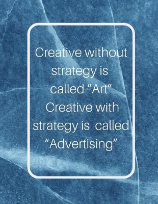 Book cover for Creative without strategy is called "Art" Creative with strategy is called "Advertising"