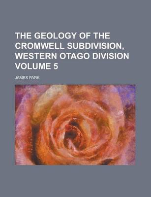 Book cover for The Geology of the Cromwell Subdivision, Western Otago Division Volume 5