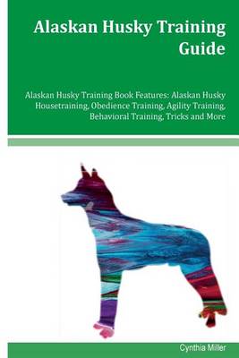 Book cover for Alaskan Husky Training Guide Alaskan Husky Training Book Features