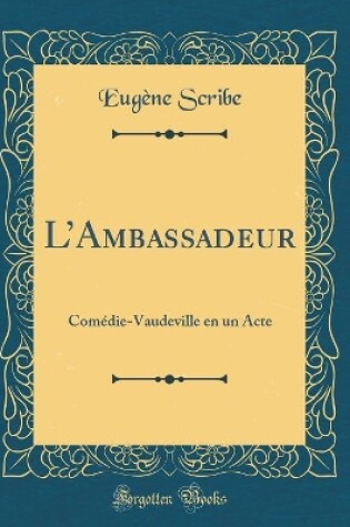 Cover of LAmbassadeur: Comédie-Vaudeville en un Acte (Classic Reprint)