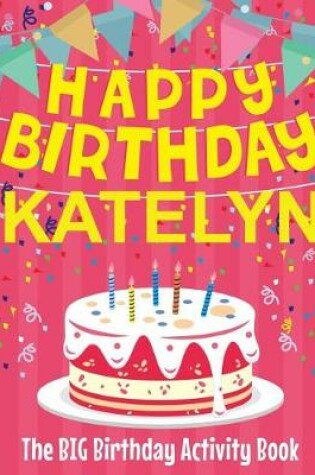 Cover of Happy Birthday Katelyn - The Big Birthday Activity Book