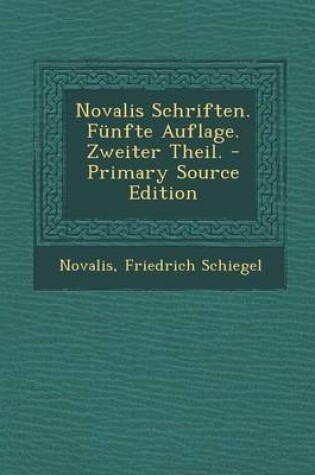 Cover of Novalis Schriften. Funfte Auflage. Zweiter Theil. - Primary Source Edition