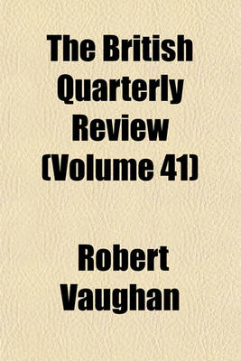 Book cover for The British Quarterly Review (Volume 41)