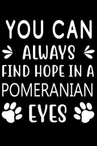 Cover of You can always find Hope in a Pomeranian eyes