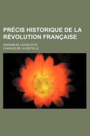 Cover of Precis Historique de La Revolution Francaise; Assemblee Legislative