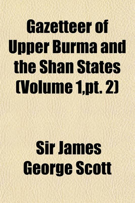 Book cover for Gazetteer of Upper Burma and the Shan States Volume 1, PT. 2