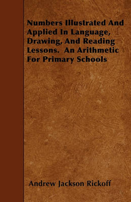 Book cover for Numbers Illustrated And Applied In Language, Drawing, And Reading Lessons. An Arithmetic For Primary Schools