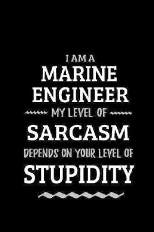 Cover of Marine Engineer - My Level of Sarcasm Depends On Your Level of Stupidity