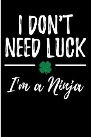 Cover of I Don't Need Luck I'm a Ninja