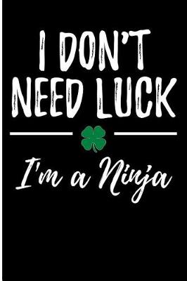 Book cover for I Don't Need Luck I'm a Ninja