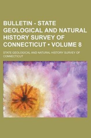 Cover of Bulletin - State Geological and Natural History Survey of Connecticut (Volume 8)