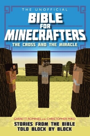 Cover of The Unofficial Bible for Minecrafters: The Cross and Miracle