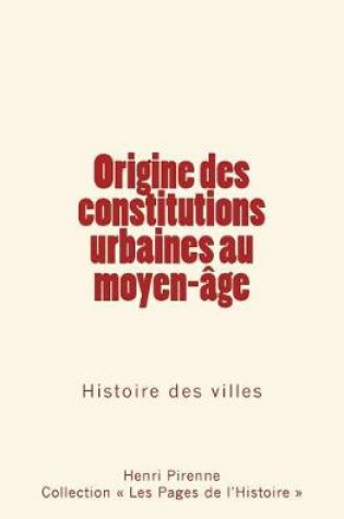 Cover of Origine des constitutions urbaines au moyen-age