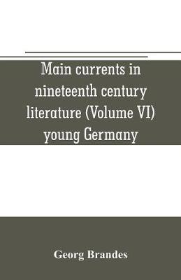 Book cover for Main currents in nineteenth century literature (Volume VI) young Germany