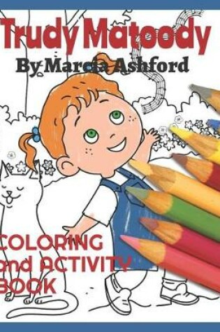 Cover of Trudy Matoody Coloring and Activity Book