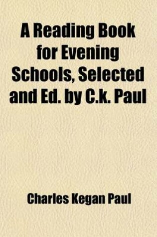 Cover of A Reading Book for Evening Schools, Selected and Ed. by C.K. Paul