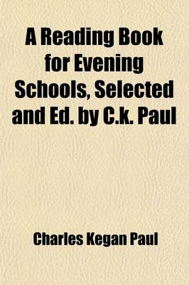 Book cover for A Reading Book for Evening Schools, Selected and Ed. by C.K. Paul