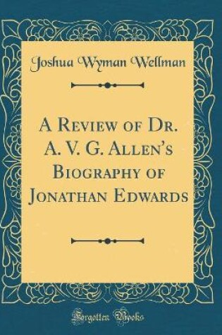 Cover of A Review of Dr. A. V. G. Allen's Biography of Jonathan Edwards (Classic Reprint)