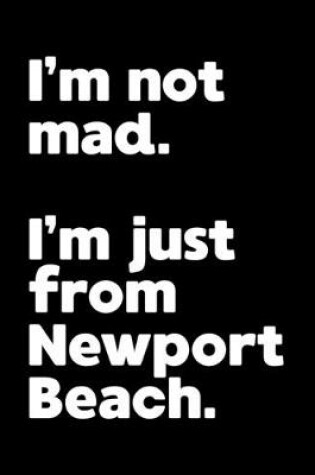 Cover of I'm not mad. I'm just from Newport Beach.