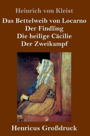 Cover of Das Bettelweib von Locarno / Der Findling / Die heilige Cäcilie / Der Zweikampf (Großdruck)