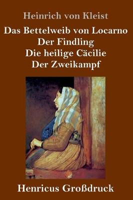 Book cover for Das Bettelweib von Locarno / Der Findling / Die heilige Cäcilie / Der Zweikampf (Großdruck)