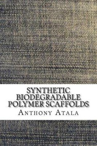 Cover of Synthetic Biodegradable Polymer Scaffolds