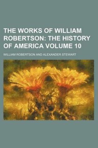 Cover of The Works of William Robertson Volume 10