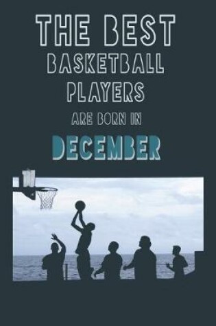 Cover of The Best Basketball Players are born in December journal