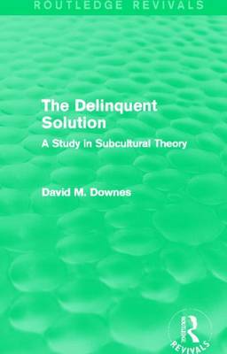 Book cover for Delinquent Solution: A Study in Subcultural Theory, The: A Study in Subcultural Theory