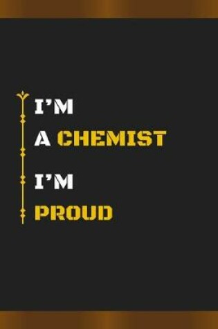 Cover of I'm a Chemist I'm Proud