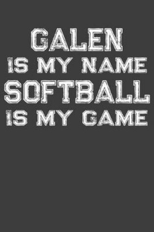 Cover of Galen Is My Name Softball Is My Game