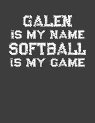 Book cover for Galen Is My Name Softball Is My Game