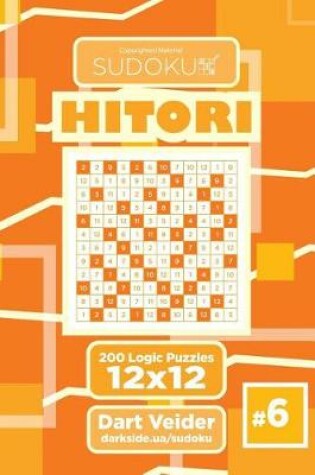 Cover of Sudoku Hitori - 200 Logic Puzzles 12x12 (Volume 6)