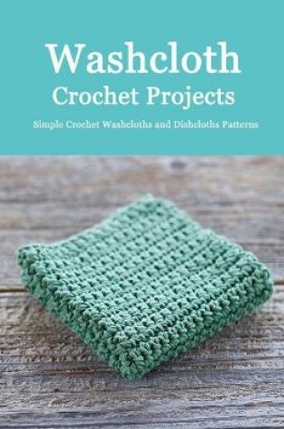 Cover of Washcloth Crochet Projects