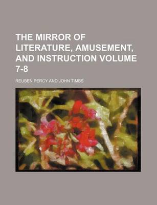 Book cover for The Mirror of Literature, Amusement, and Instruction Volume 7-8