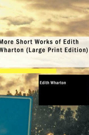 Cover of More Short Works of Edith Wharton