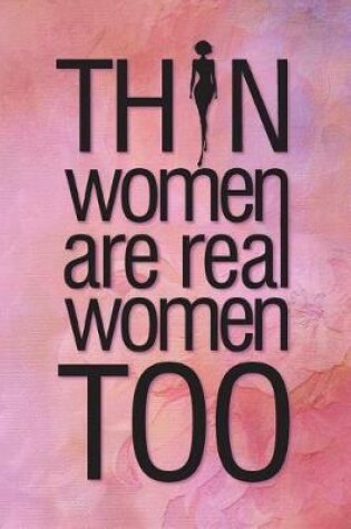 Cover of Thin Women Are Real Women Too