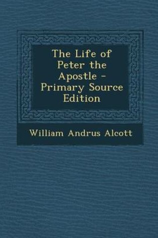 Cover of The Life of Peter the Apostle - Primary Source Edition