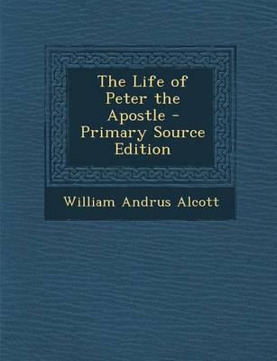 Book cover for The Life of Peter the Apostle - Primary Source Edition