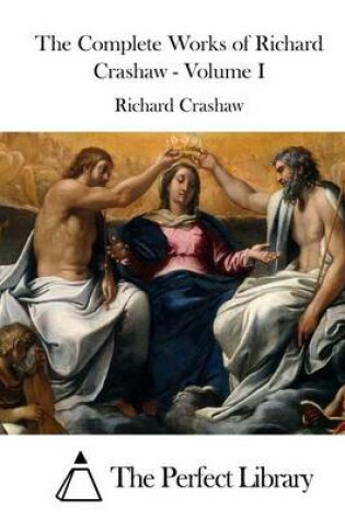 Cover of The Complete Works of Richard Crashaw - Volume I