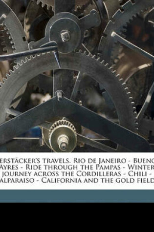 Cover of Gerstacker's Travels. Rio de Janeiro - Buenos Ayres - Ride Through the Pampas - Winter Journey Across the Cordilleras - Chili -Valparaiso - California and the Gold Fields