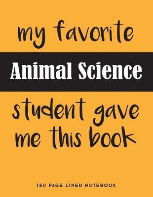Book cover for My Favorite Animal Science Student Gave Me This Book
