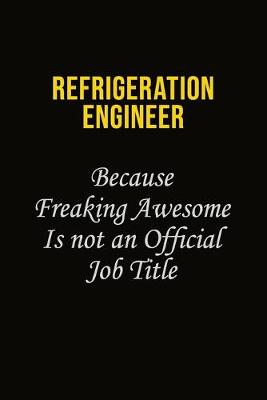 Book cover for Refrigeration Engineer Because Freaking Awesome Is Not An Official Job Title