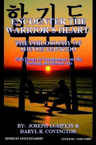 Cover of Encounter the Warrior's Heart: the Philosophy of Shinsei Hapkido: with Essays by Grandmasters on Life, Teaching, and Martial Arts