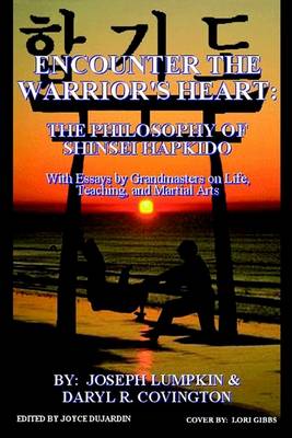 Book cover for Encounter the Warrior's Heart: the Philosophy of Shinsei Hapkido: with Essays by Grandmasters on Life, Teaching, and Martial Arts